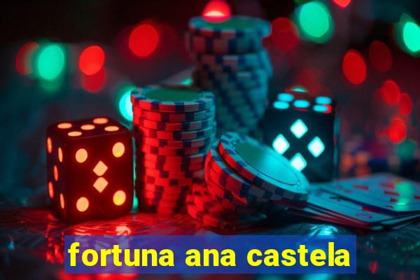 fortuna ana castela