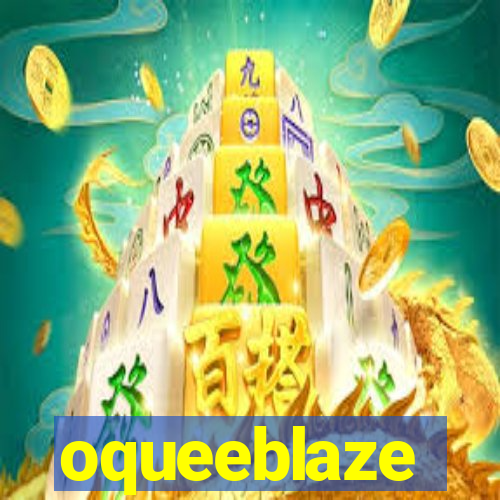 oqueeblaze