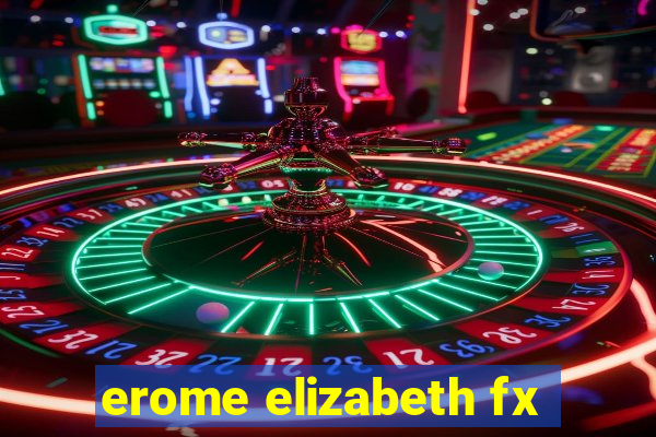 erome elizabeth fx