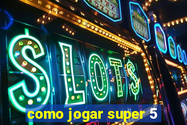 como jogar super 5