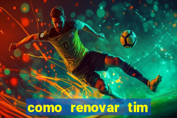 como renovar tim beta antes do prazo