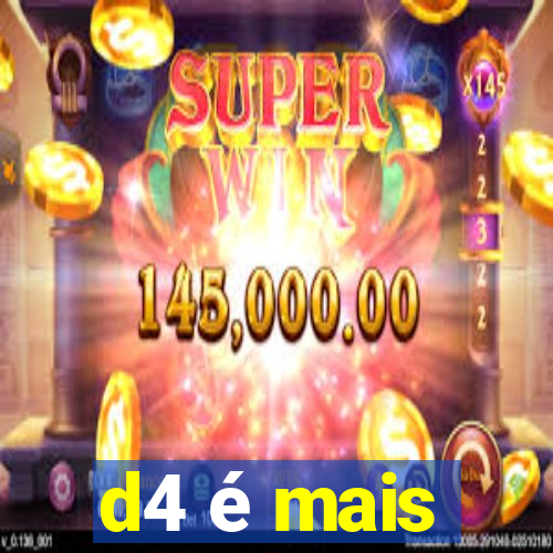 d4 é mais