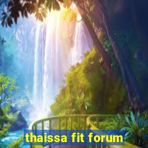 thaissa fit forum