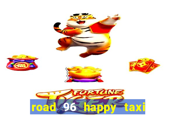 road 96 happy taxi security call password