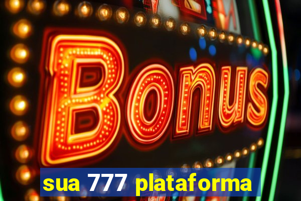 sua 777 plataforma