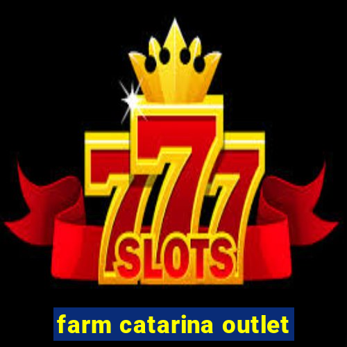 farm catarina outlet