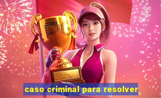 caso criminal para resolver