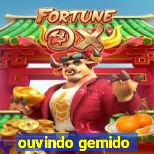 ouvindo gemido