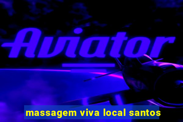 massagem viva local santos