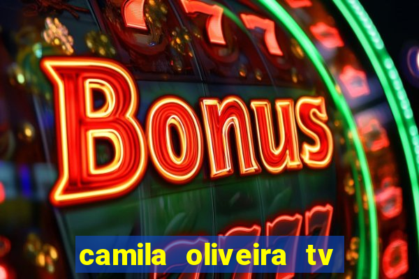 camila oliveira tv bahia idade