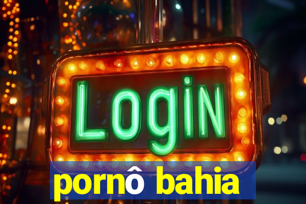 pornô bahia