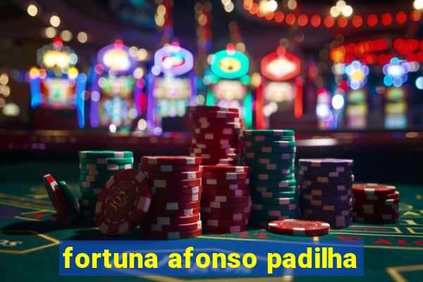 fortuna afonso padilha