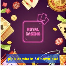 pipa combate 3d download