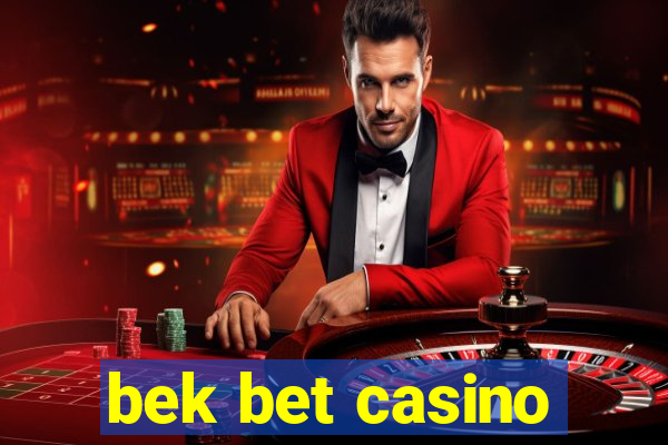 bek bet casino