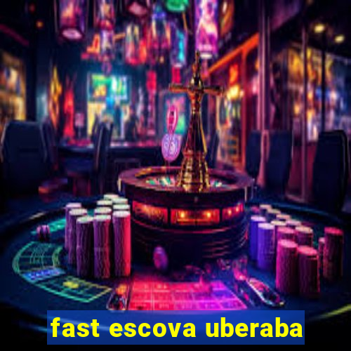 fast escova uberaba