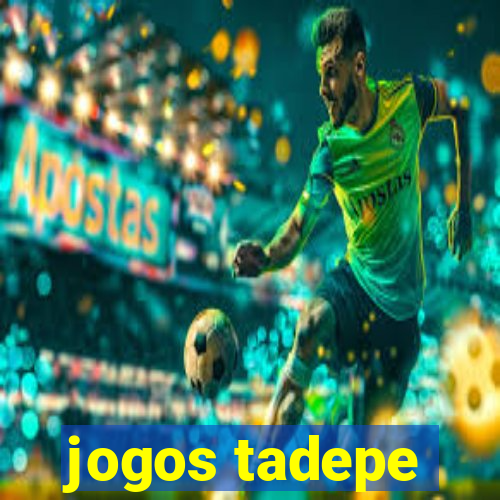 jogos tadepe