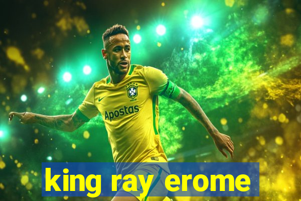 king ray erome