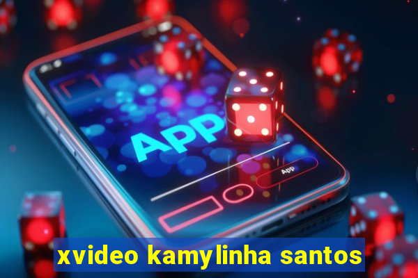 xvideo kamylinha santos