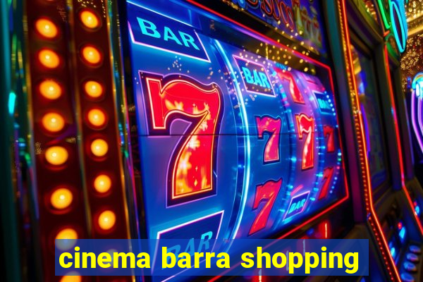 cinema barra shopping