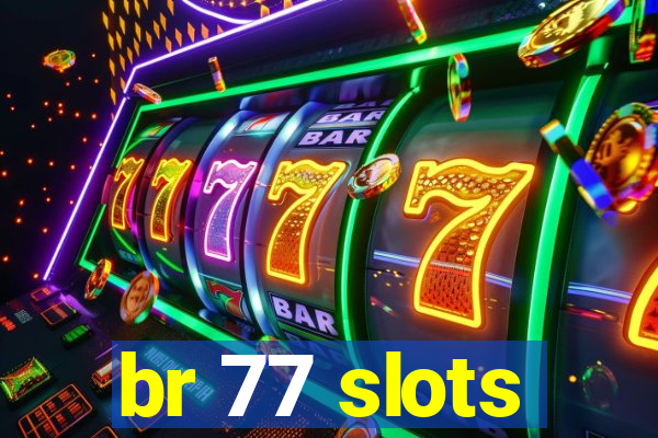 br 77 slots