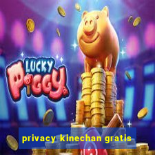 privacy kinechan gratis