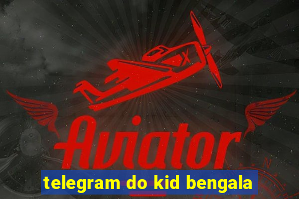 telegram do kid bengala