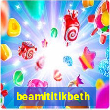 beamititikbeth