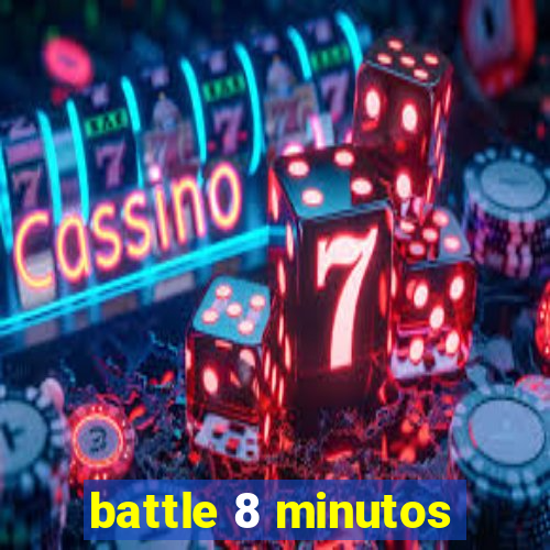 battle 8 minutos