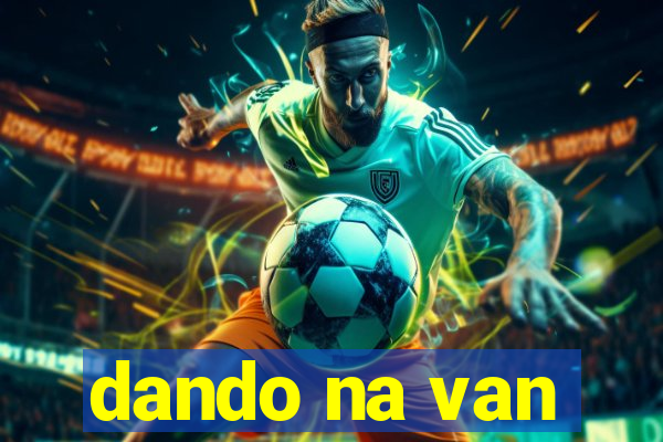 dando na van