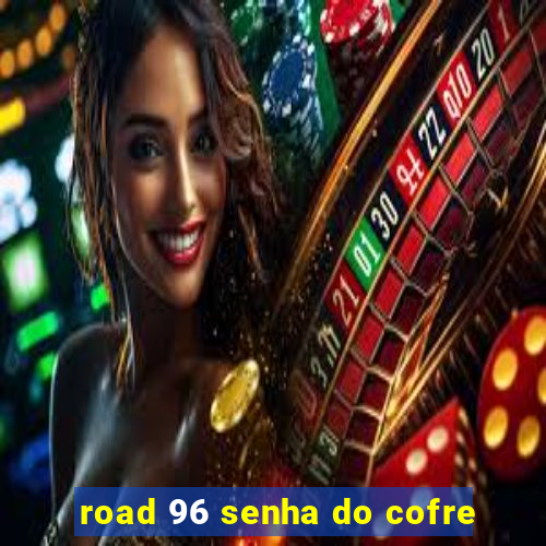 road 96 senha do cofre