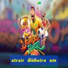 atrair dinheiro em 2 dias