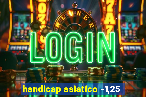 handicap asiatico -1,25