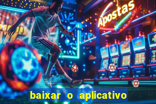 baixar o aplicativo do jogo do tigrinho