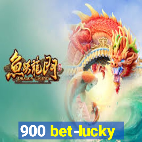 900 bet-lucky